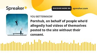 Pornhub, on behalf of people who’d allegedly had videos of themselves posted to the site without the