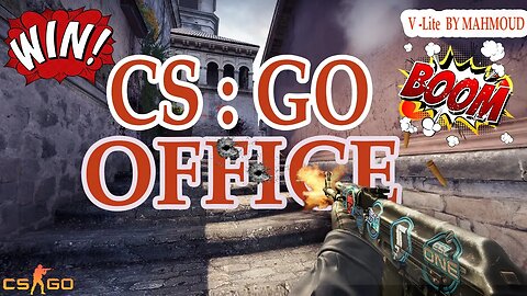 WIN ! OFFICE | Long Match | (CS:GO) | V-Lite Games and Sims | MAHMOUD