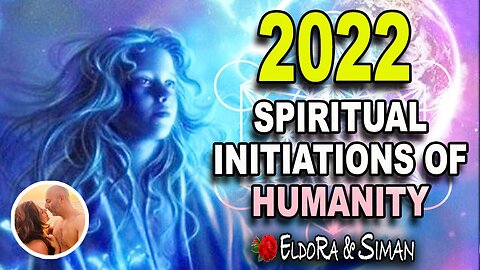 2022 - Spiritual Initiations of Humanity