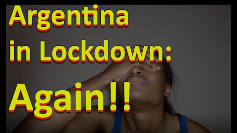 Argentina in Lockdown: Again!!