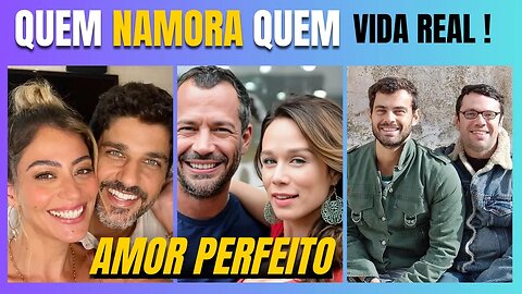 💥Quem NAMORA os FAMOSOS da novela AMOR PERFEITO! Na Vida Real! Novela AMOR PERFEITO!