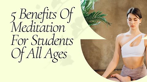 5 Benefits Of Meditation For Students Of All Ages