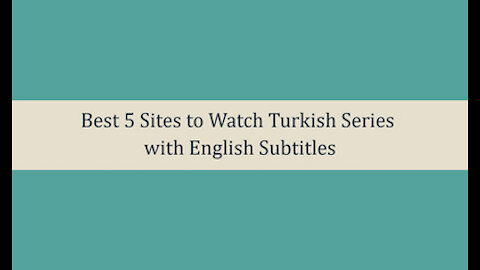 Best 5 Sites to Watch Turkish Series with English Subtitles