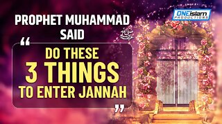 DO THESE 3 THINGS TO ENTER JANNAH, PROPHET (ﷺ) SAID