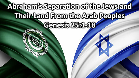 Sunday Sermon 10/29/23 - Abraham's Separation Of The Jews And Their Land From The Arab Peoples