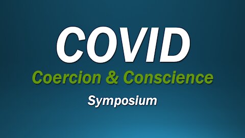 COVID: Coercion and Conscience Symposium, Part 04