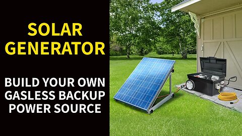 SOLAR GENERATOR: Build Your Own Gasless Backup Power Source