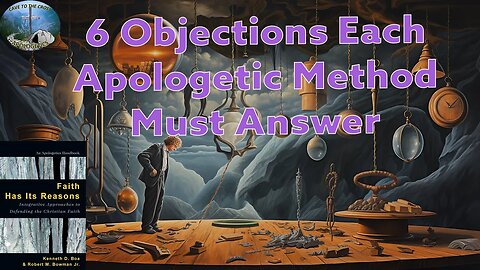 6 Objections Each Apologetic Method Must Answer
