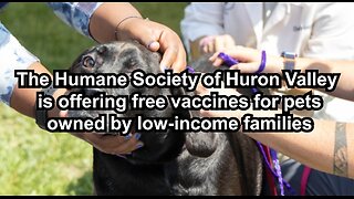 The Humane Society of Huron Valley is offering free vaccines for pets owned by low-income families