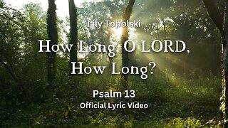 Lily Topolski - How Long, O LORD, How Long? {Psalm 13} | Piano Instrumental Worship Music