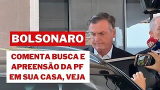 BOLSONARO COMENTA BUSCA E APREENSÃO DA PF EM SUA CASA; VEJA