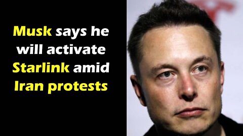 Musk says he will activate Starlink amid Iran protests