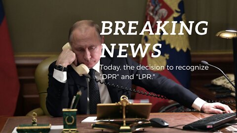 BREAKING NEWS: the decision on recognizing "DPR" and "LPR" by Russia will be taken today