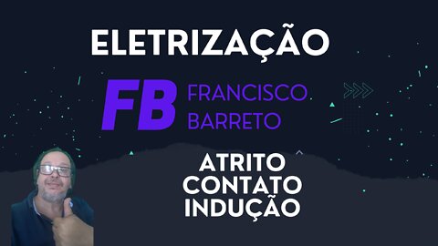 Eletrização - ATRITO CONTATO e INDUÇÃO