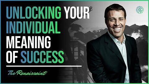 Tony Robbins on Unlocking your Individual Meaning of Success | The Renaissaint