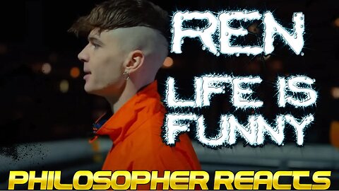 Philosopher Reacts to Ren | "Life Is Funny" Reaction