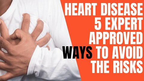 Heart disease 5 expert approved ways to avoid the risks