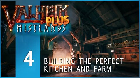 Valheim Plus: Mistlands | E4 | LET'S BUILD THE PERFECT KITCHEN AND FARM!