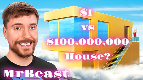 MrBeast: $1 vs $100,000,000 House?