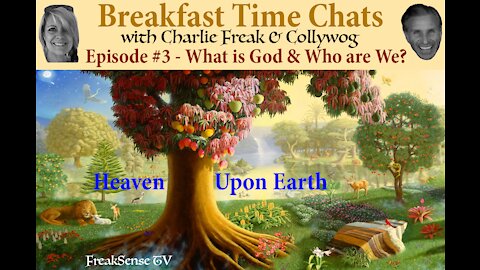 Breakfast Time Chats #3 ~ What is God and Who are We???