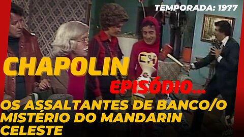 CHAPOLIN - Episódio #154 (1977) Os assaltantes de banco / O mistério do Mandarim Celeste