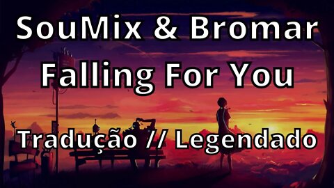 SouMix & Bromar - Falling For You ( Tradução // Legendado )