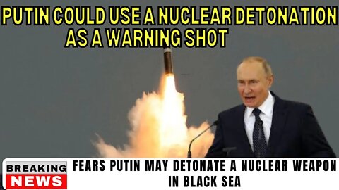 Fears Mad Putin May Detonate A Nuclear Weapon In Black Sea