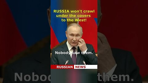 RUSSIA will not climb under the covers to the West! Putin