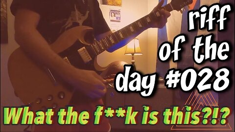 riff of the day #028 - what the f**k IS this?!?