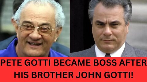 Pete Gotti Filled His Brother John Gotti's Shoes After He Died