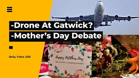 Gatwick Airport Drone Disruption, Mother’s Day Commercialization
