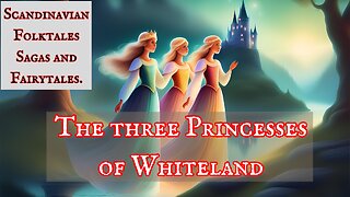 The Three Princesses of Whiteland - Norwegian Folktale.