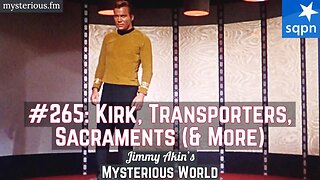 Kirk, Transporters, Sacrament (& More Weird Questions) - Jimmy Akin's Mysterious World