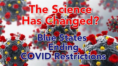 The Science has changed? Blue States dump COVID Restrictions as midterms approach.