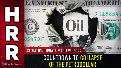 Situation Update Mar 17, 2022 - COUNTDOWN to collapse of the petrodollar