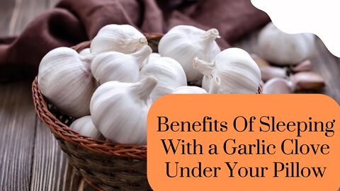 Benefits Of Sleeping With a Garlic Clove Under Your Pillow