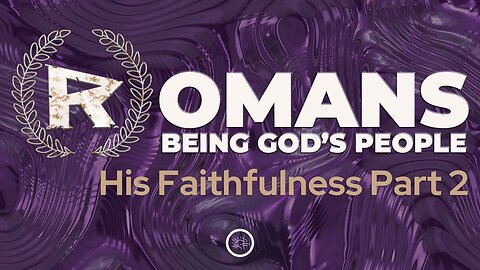 37-Romans: His Faithfulness Part 2-Message Only