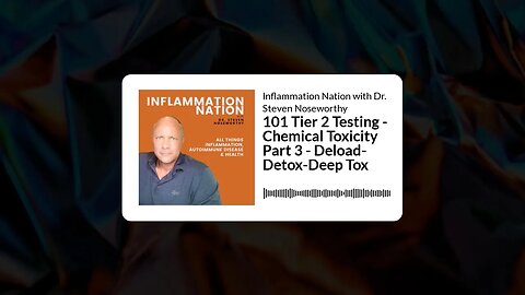 Inflammation Nation with Dr. Steven Noseworthy - 101 Tier 2 Testing - Chemical Toxicity Part 3 -...