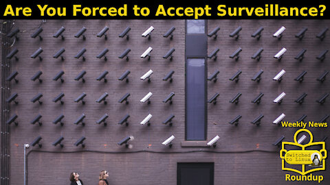 Are You Forced to Accept Surveillance? | Weekly News Roundup