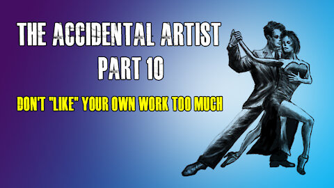 Accidental Artist (part 10): Don't "like" your own work too much