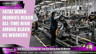 Black US Workers More Likely to DlE in Fatal Work Injuries as they Reach All-Time High