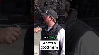 Street Interviews - What's a good man?