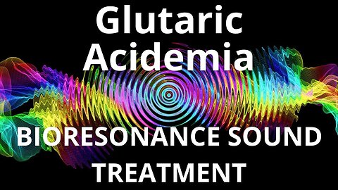 Glutaric Acidemia_Sound therapy session_Sounds of nature