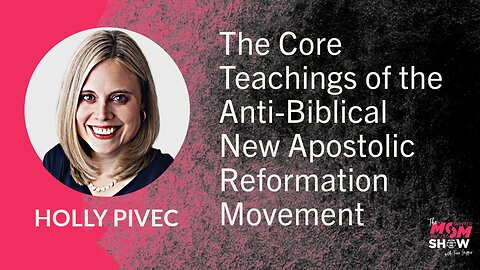 Ep. 635 - The Core Teachings of the Anti-Biblical New Apostolic Reformation Movement - Holly Pivec