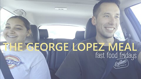 The George Lopez Meal | Fast Food Fridays