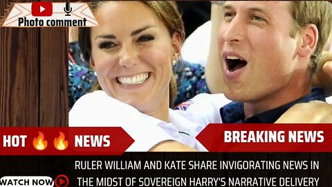 Ruler William and Kate share invigorating news in the midst of Sovereign Harry's narrative delivery