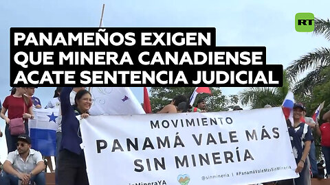 Panameños vuelven a las calles para exigir que minera canadiense acate sentencia judicial