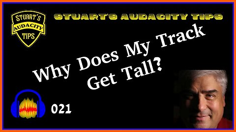 Stuart's Audacity Tips 021 - Why Does My Track Get Tall?