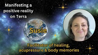 Susie: facilitator of healing, acupressure & body memories | Manifesting a positive reality on Terra