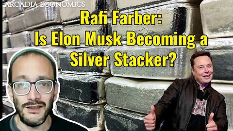 Rafi Farber: Is Elon Musk Becoming a Silver Stacker?